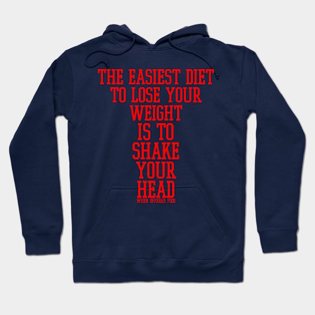 The easiest diet to lose weight is to shake your head when offered food. Hoodie by radeckari25